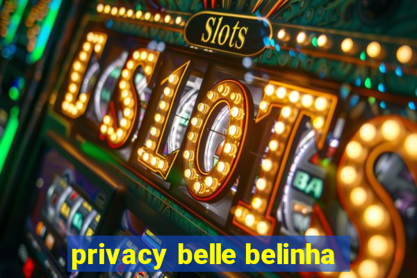 privacy belle belinha